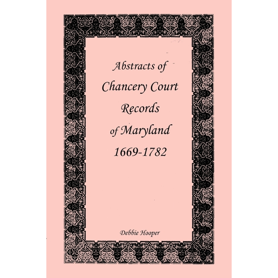Abstracts of Chancery Court Records of Maryland, 1669-1782
