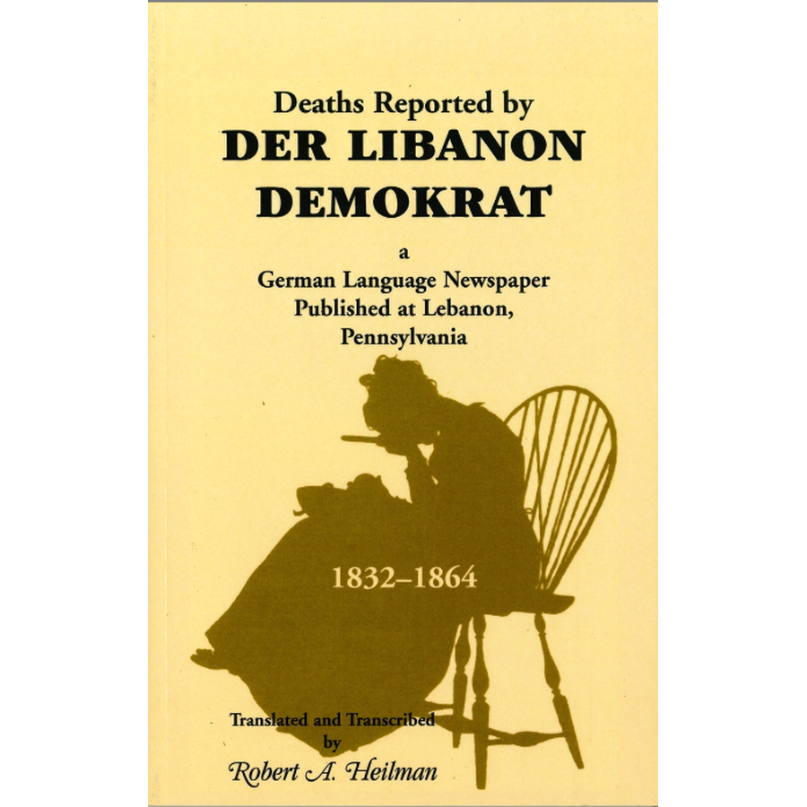 Deaths Reported by Der Libanon Demokrat, a German Language Newspaper Published at Lebanon, Pennsylvania, 1832-1864