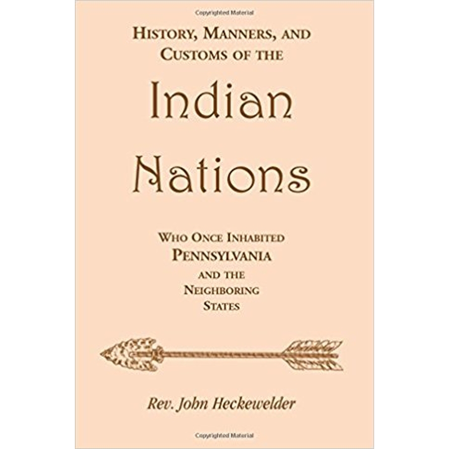 History, Manners, and Customs of the Indian Nations Who Once Inhabited Pennsylvania and the Neighboring States