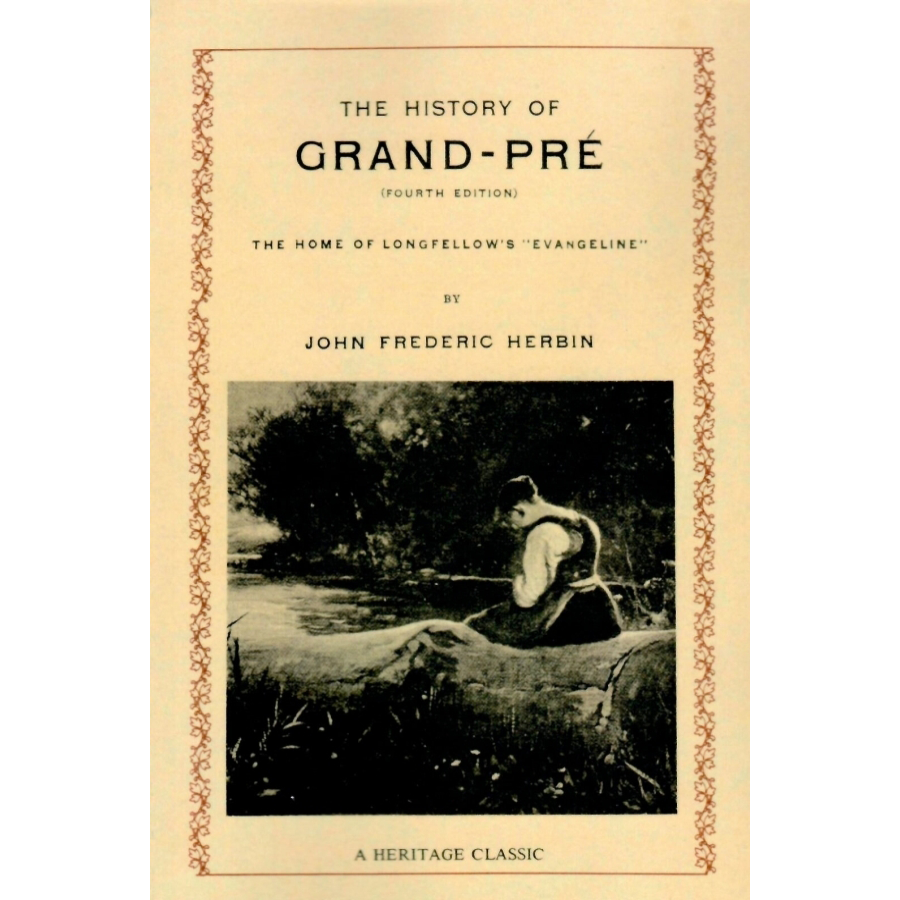 The History of Grand-Pre, the Home of Longfellow's "Evangeline"