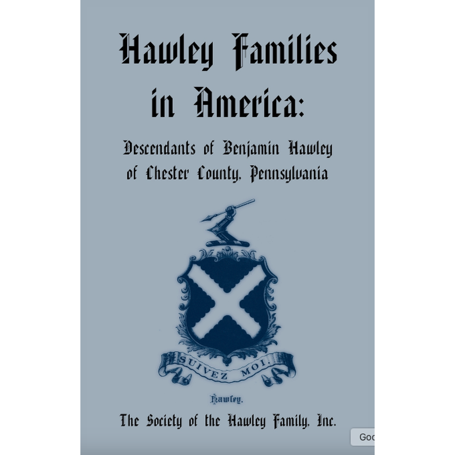 Hawley Families in America: Descendants of Benjamin Hawley of Chester County, Pennsylvania