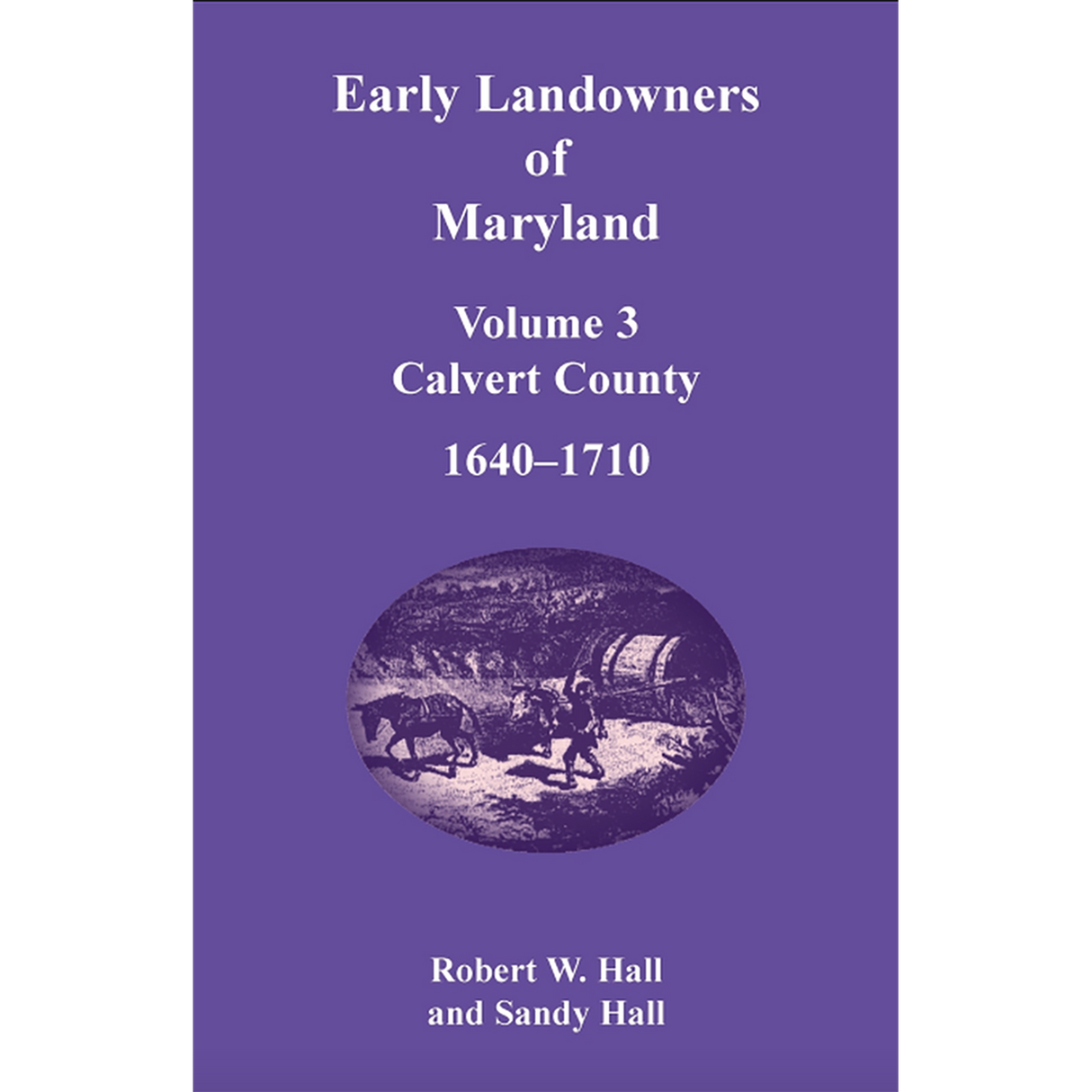 Early Landowners of Maryland, Volume 3: Calvert County, 1640-1710