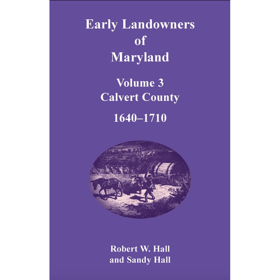 Early Landowners of Maryland, Volume 3: Calvert County, 1640-1710