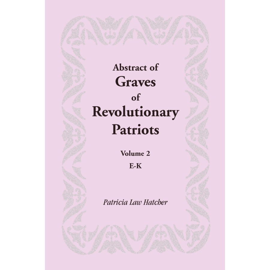 Abstract of Graves of Revolutionary Patriots: Volume 2, E-K