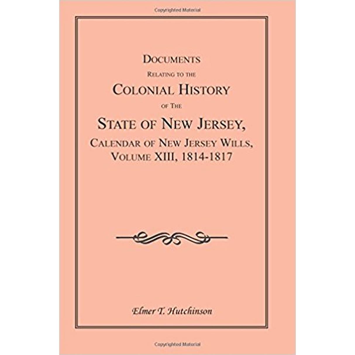 Documents Relating to the Colonial History of the State of New Jersey, Calendar of New Jersey Wills, Volume XIII, 1814-1817