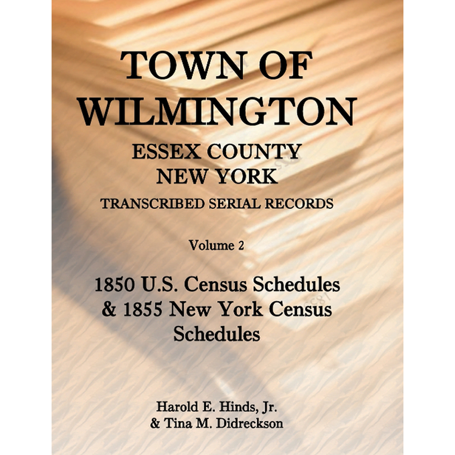 Town of Wilmington, Essex County, New York Transcribed Serial Records, Volume 2: 1850 U. S. Census Schedules and 1855 New York Census Schedules