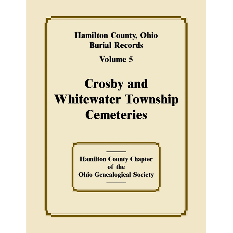 Hamilton County, Ohio Burial Records, Volume 5: Crosby and Whitewater Township Cemeteries