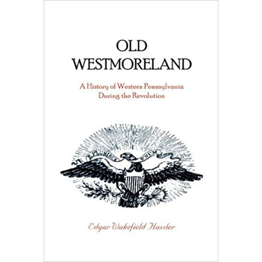 Old Westmoreland: A History of Western Pennsylvania during the Revolution