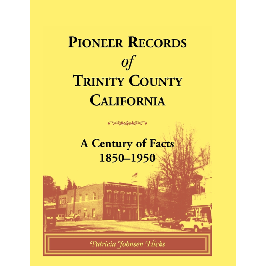 Pioneer Records of Trinity County, California: A Century of Facts, 1850-1950