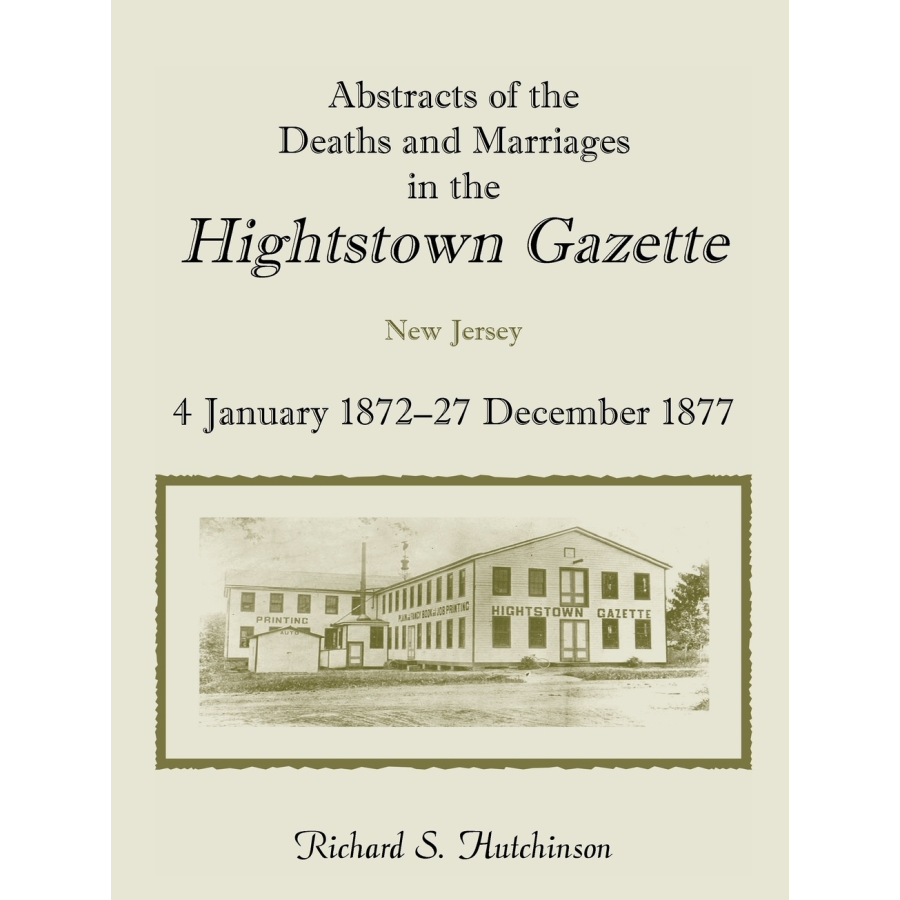 Abstracts of the Deaths and Marriages in the Hightstown Gazette, 4 January 1872-27 December 1877