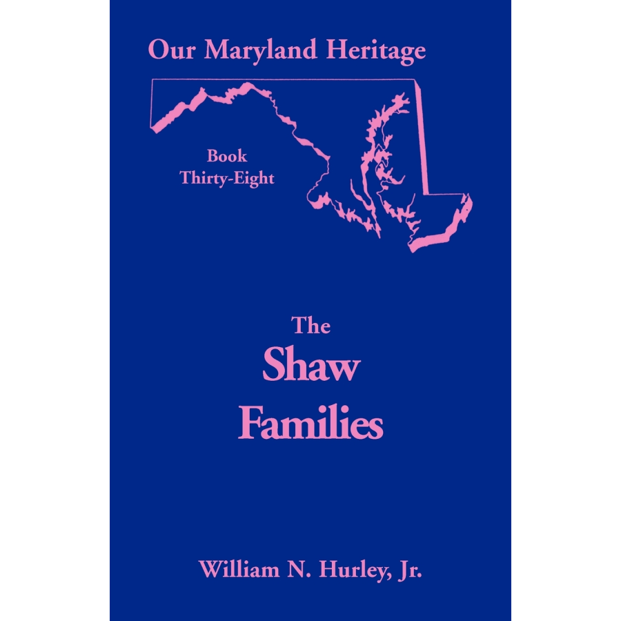 Our Maryland Heritage, Book 38: The Shaw Families