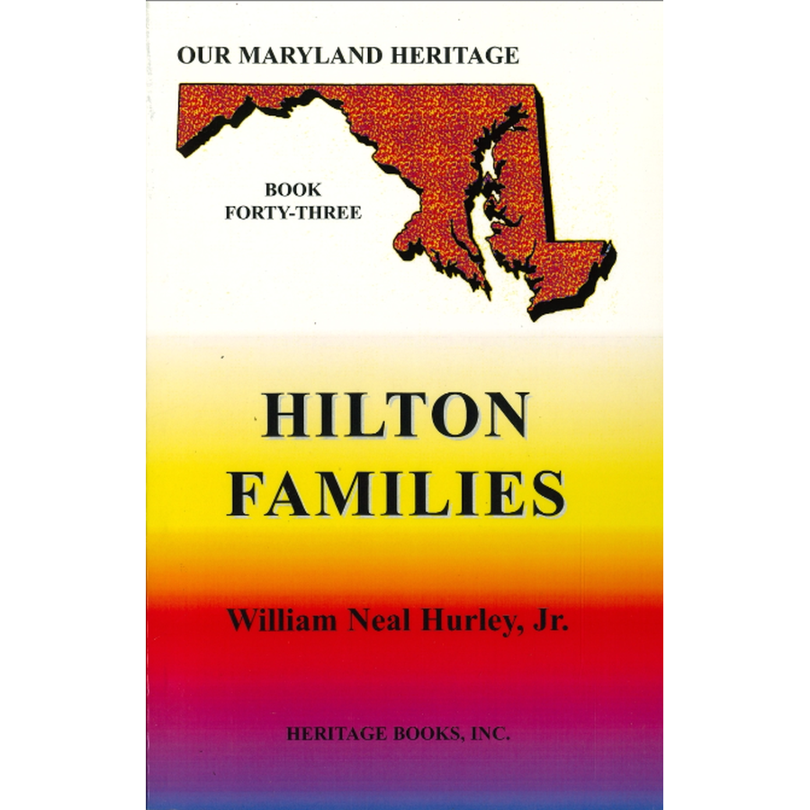 Our Maryland Heritage, Book 43: The Hilton Families