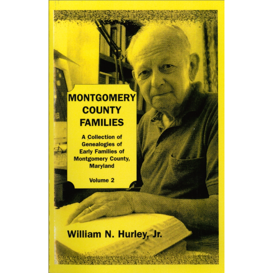 Montgomery County, Maryland Families: A Collection of Genealogies of Early Families of Montgomery County, Maryland: Volume 2