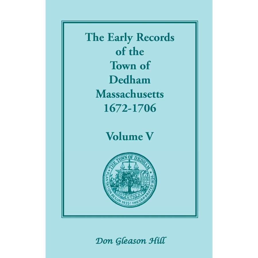 The Early Records of the Town of Dedham, Massachusetts, Volume V, 1672-1706