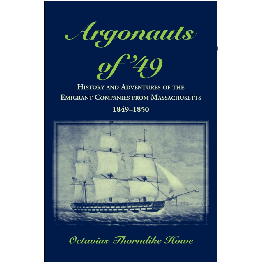 Argonauts of '49, History and Adventures of the Emigrant Companies from Massachusetts, 1849-1850