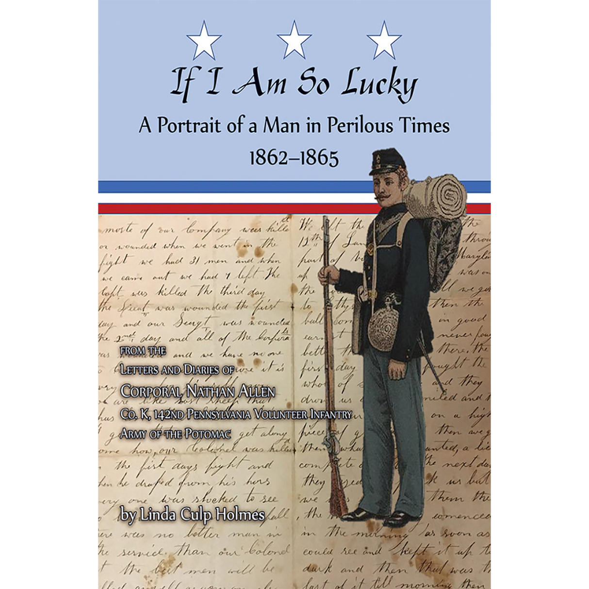 If I Am So Lucky: A Portrait of a Man in Perilous Times, 1862-1865