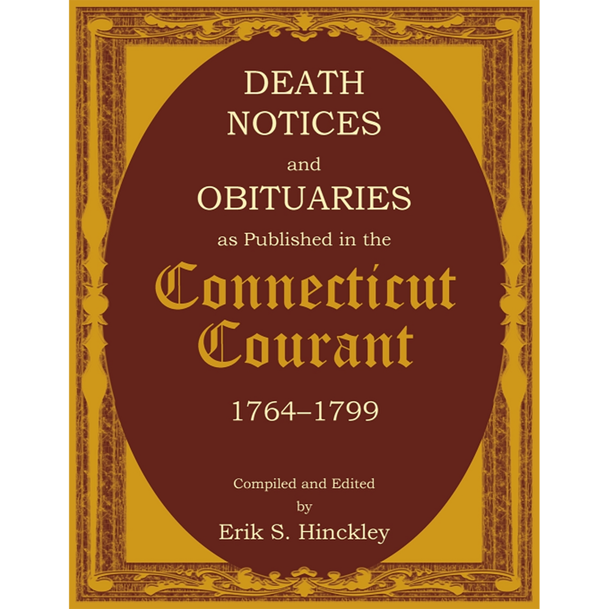 Death Notices and Obituaries as Published in the Connecticut Courant, 1764-1799