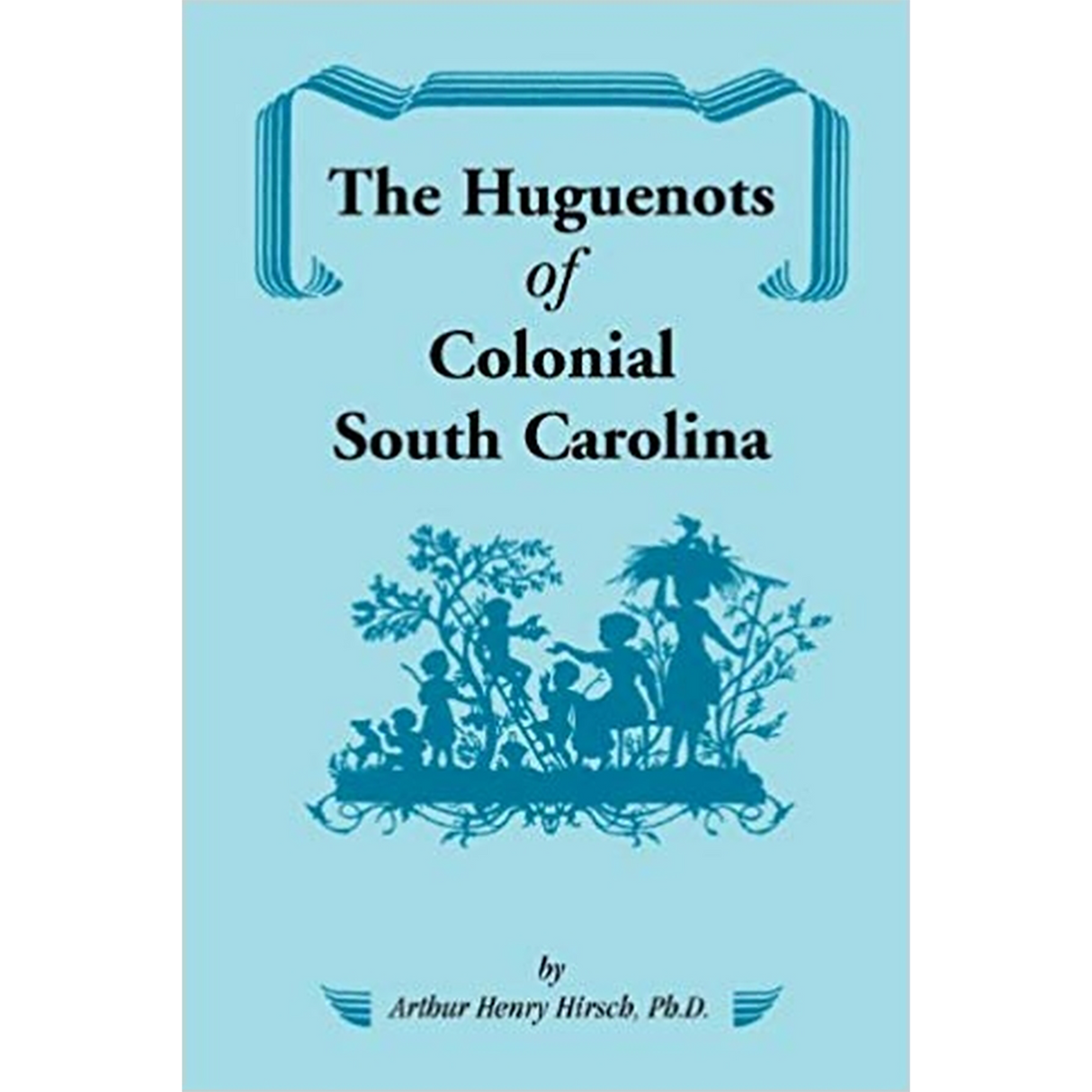 The Huguenots of Colonial South Carolina