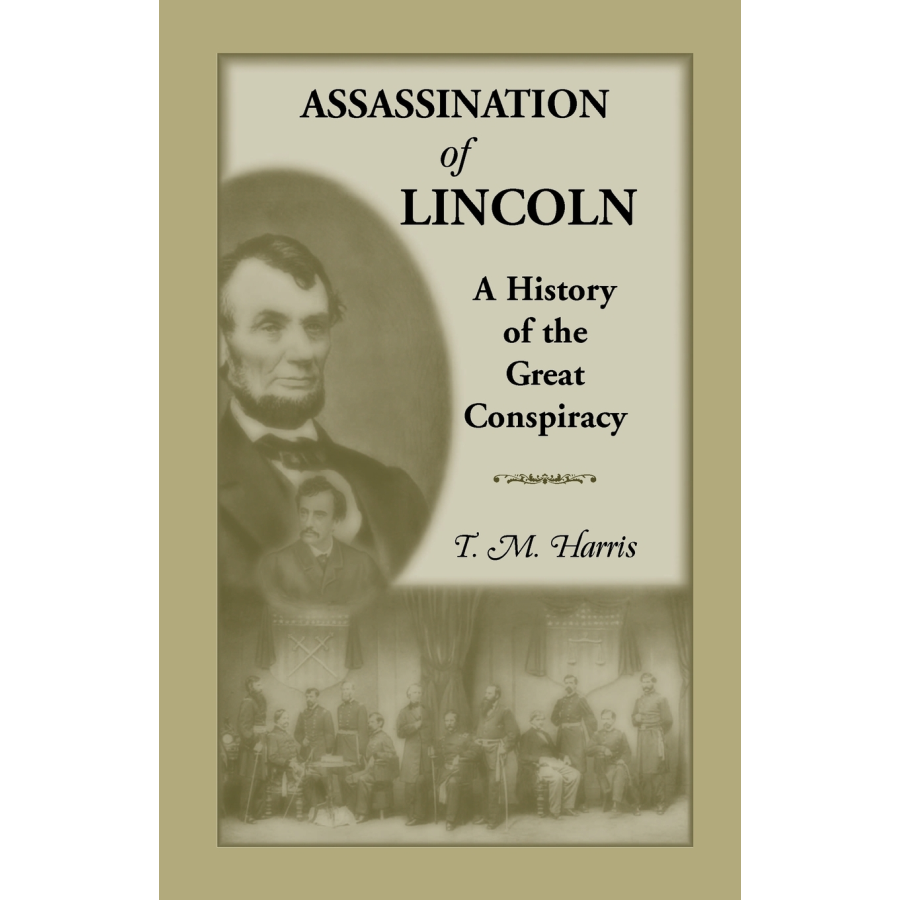 The Assassination of Lincoln: A History of the Great Conspiracy: Trial of the Conspirators by a Military Commission