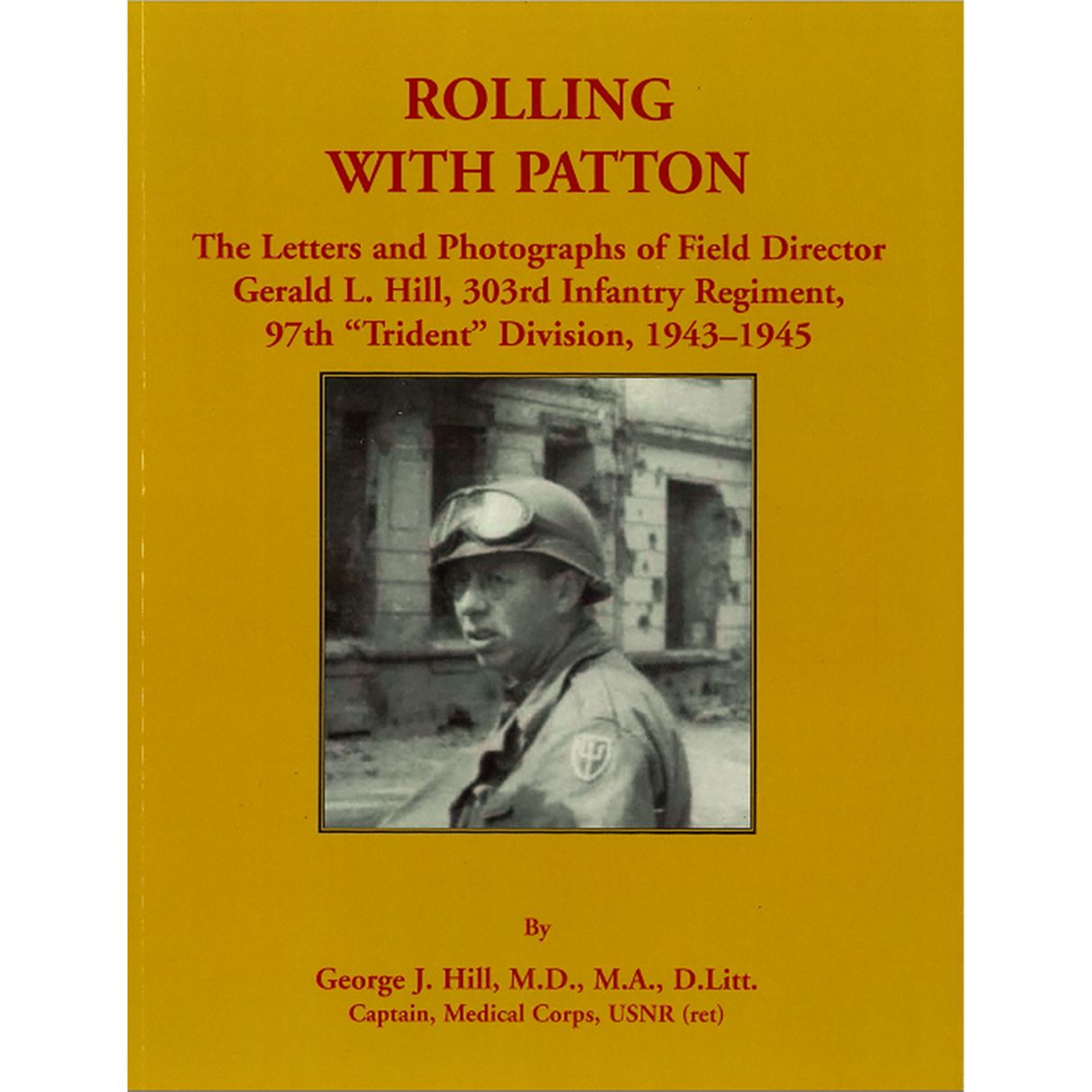 Rolling with Patton: The Letters and Photographs of Field Director Gerald L. Hill, 303rd Infantry Regiment, 97th "Trident" Division, 1943-1945