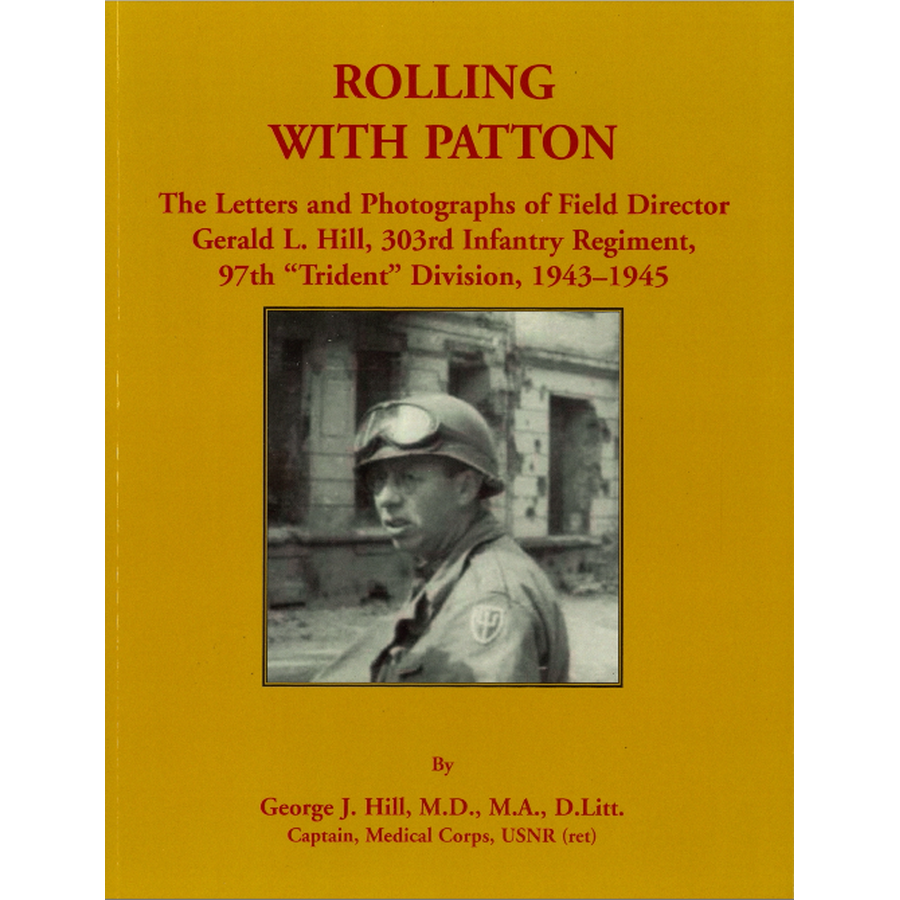 Rolling with Patton: The Letters and Photographs of Field Director Gerald L. Hill, 303rd Infantry Regiment, 97th "Trident" Division, 1943-1945
