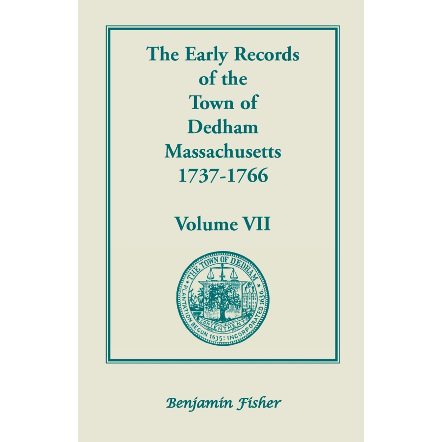 The Early Records of the Town of Dedham, Massachusetts, Volume VII: 1737-1766