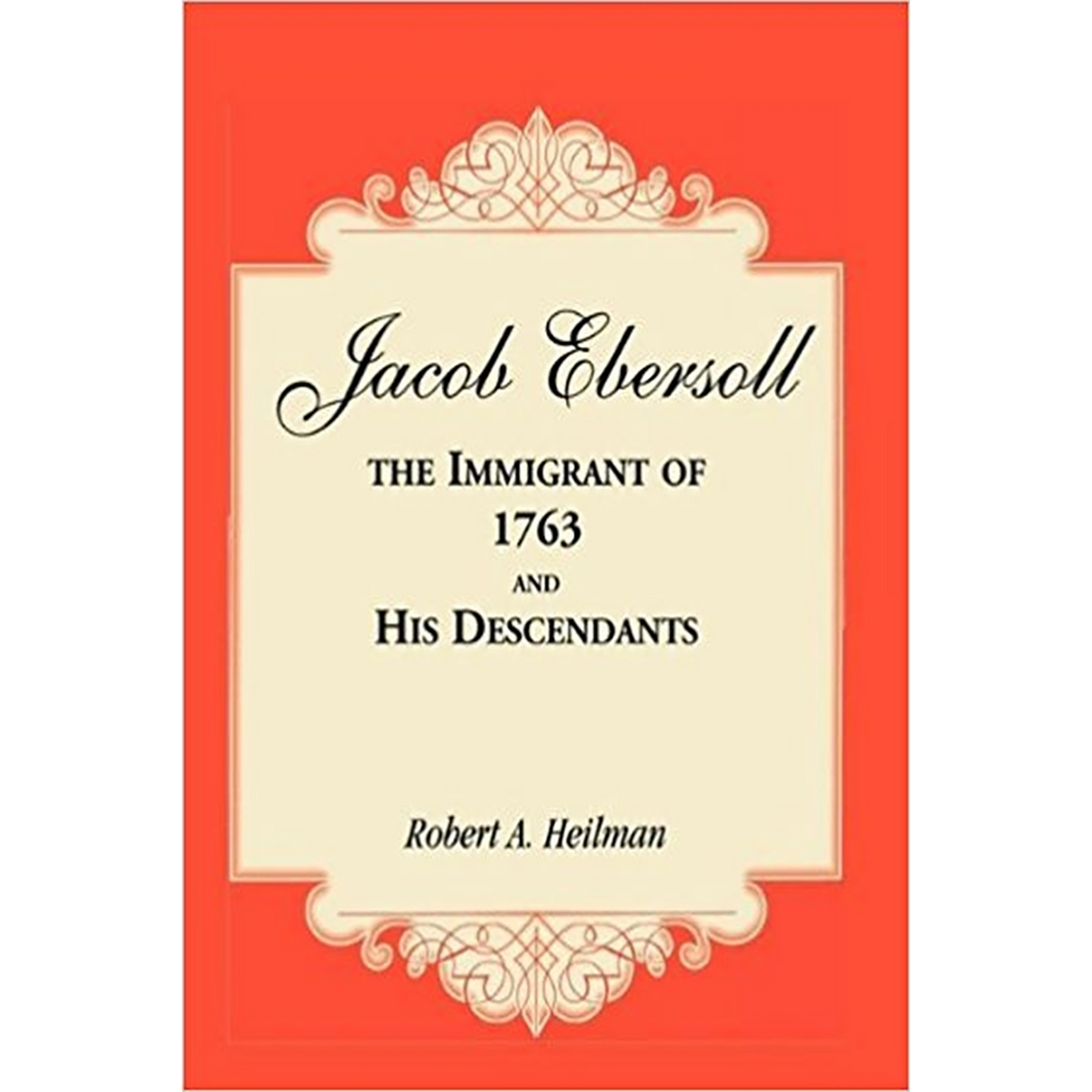 Jacob Ebersoll, the Immigrant of 1763, and his Descendants