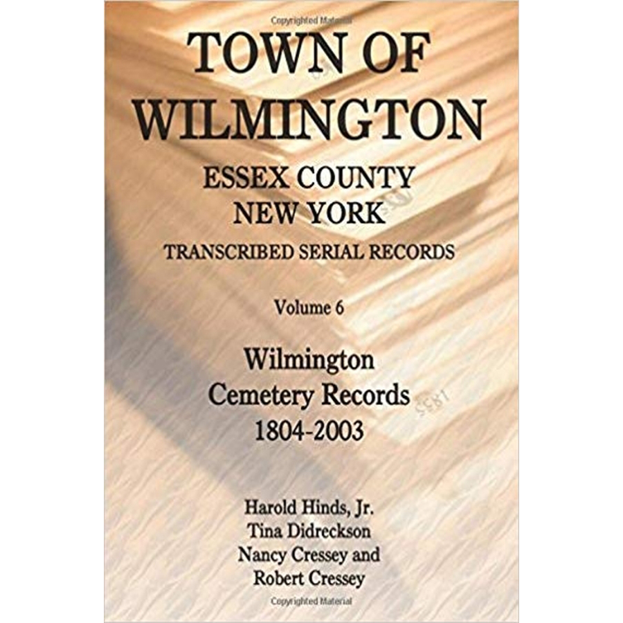 Town of Wilmington, Essex County, New York, Transcribed Serial Records, Volume 6: Wilmington Cemetery Records, 1804-2003