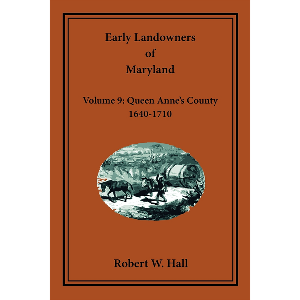 Early Landowners of Maryland, Volume 9: Queen Anne's County, 1640-1710