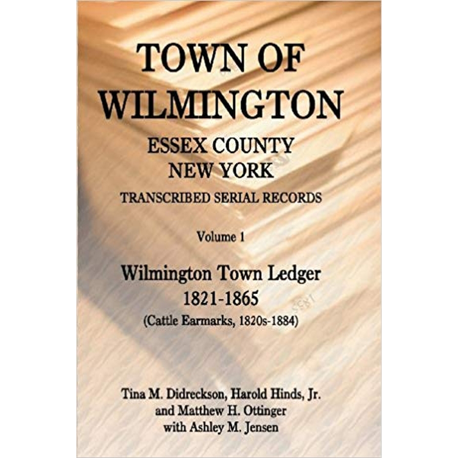 Town of Wilmington, Essex County, New York, Transcribed Serial Records, Volume 1: Town Ledger, 1821-1865 (Cattle earmarks 1820s-1884)