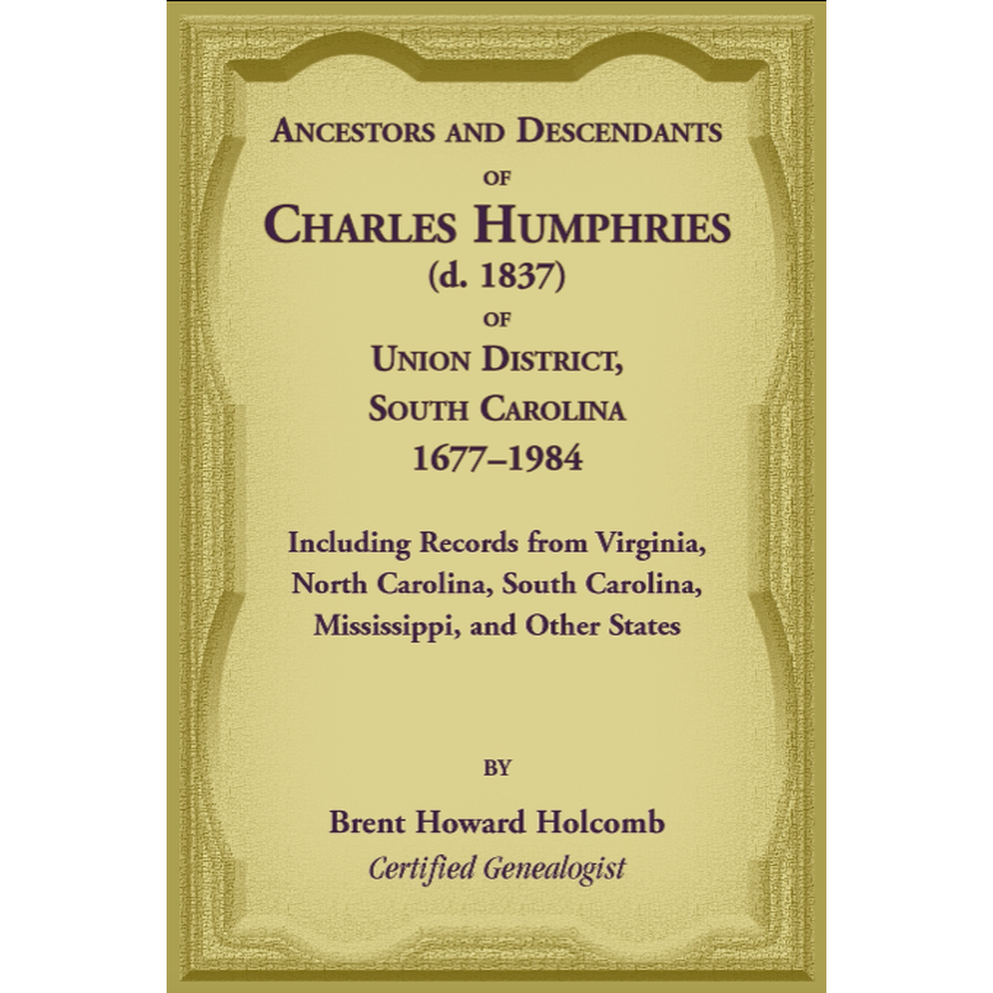 Ancestors and Descendants of Charles Humphries (d. 1837) of Union District, South Carolina, 1677-1984
