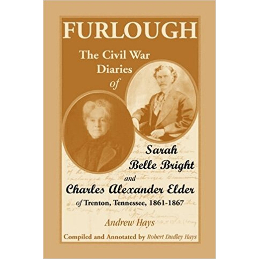 Furlough: The Civil War Diaries of Sarah Belle Bright and Charles Alexander Elder of Trenton, Tennessee 1861-1867