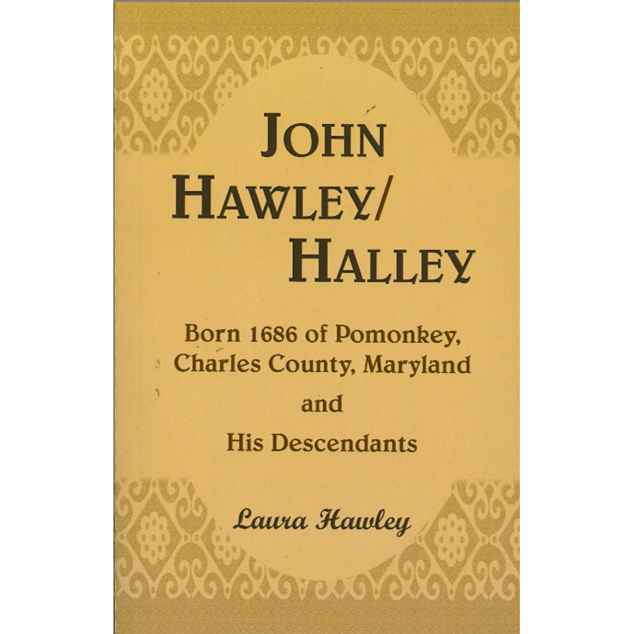 John Hawley/Halley born 1686, of Pomonkey, Charles County, Maryland and His Descendants