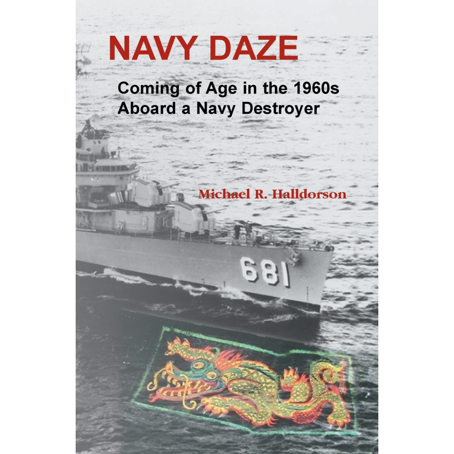 Navy Daze: Coming of Age in the 1960s Aboard a Navy Destroyer