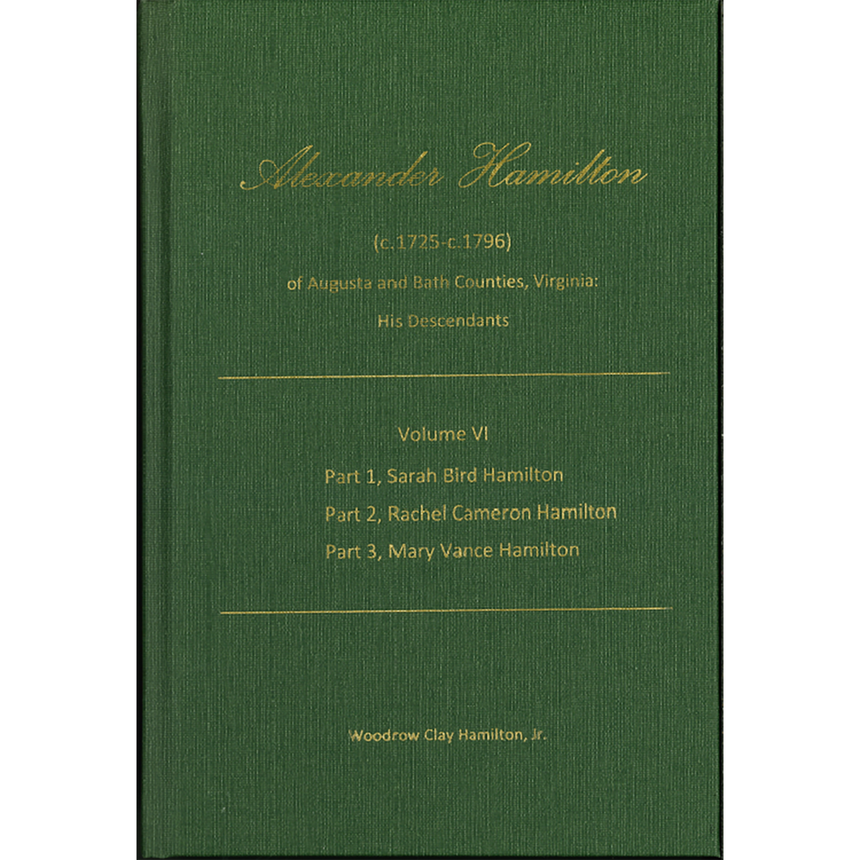 Alexander Hamilton (c1725-c1796) of Augusta and Bath Counties, Virginia: His Descendants, Volume VI
