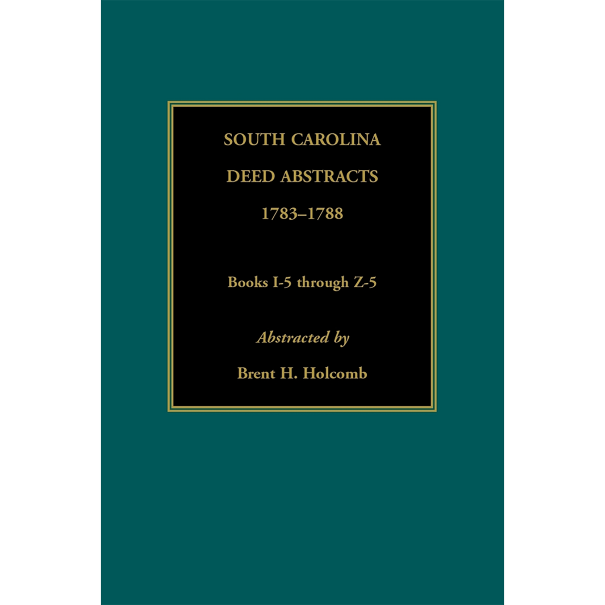 South Carolina Deed Abstracts, Books I-5 through Z-5, 1783-1788
