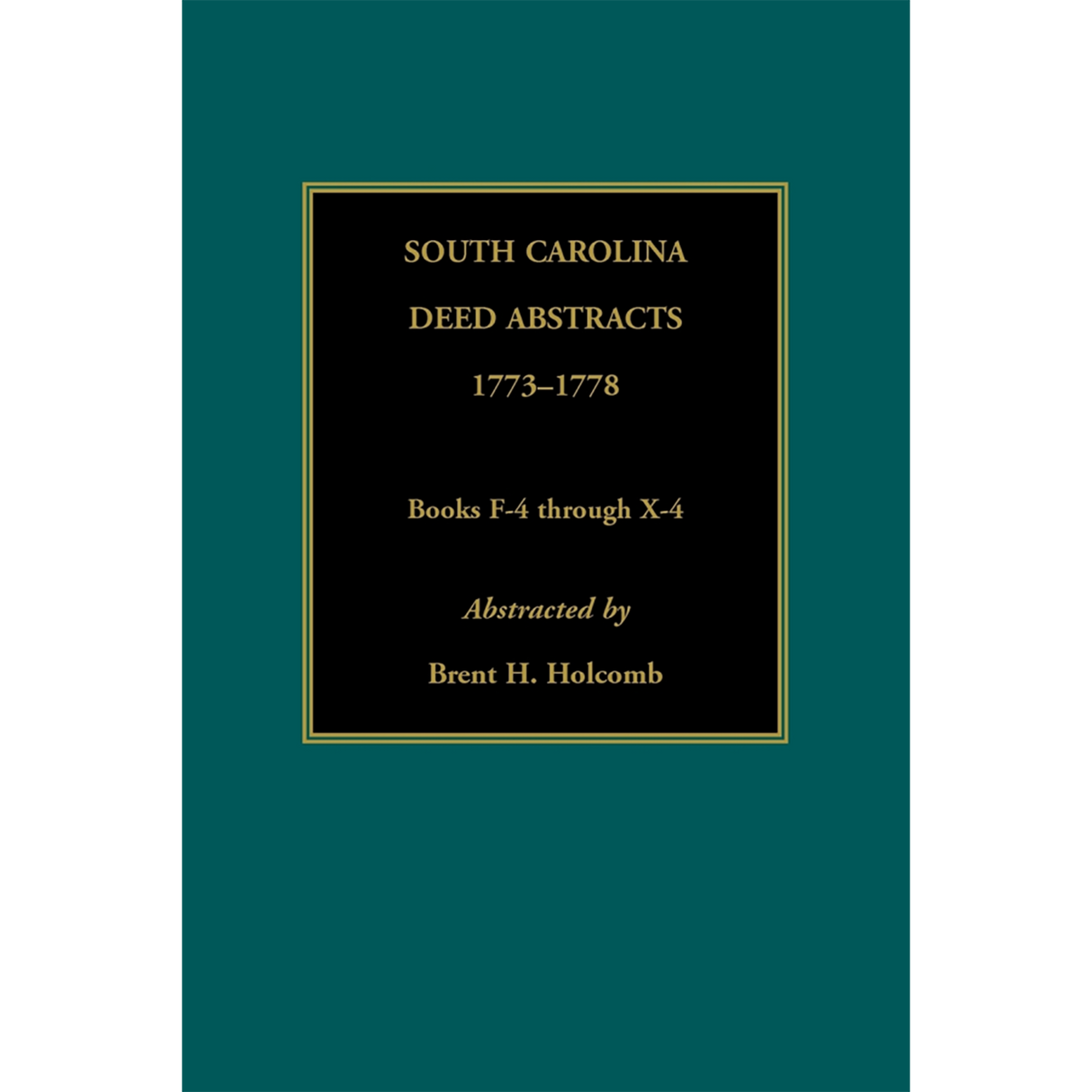 South Carolina Deed Abstracts, Books F-4 through X-4, 1773-1778