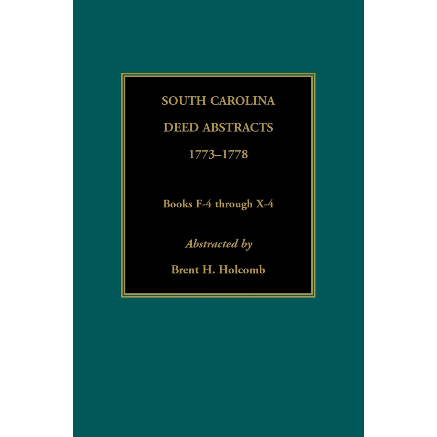 South Carolina Deed Abstracts, Books F-4 through X-4, 1773-1778
