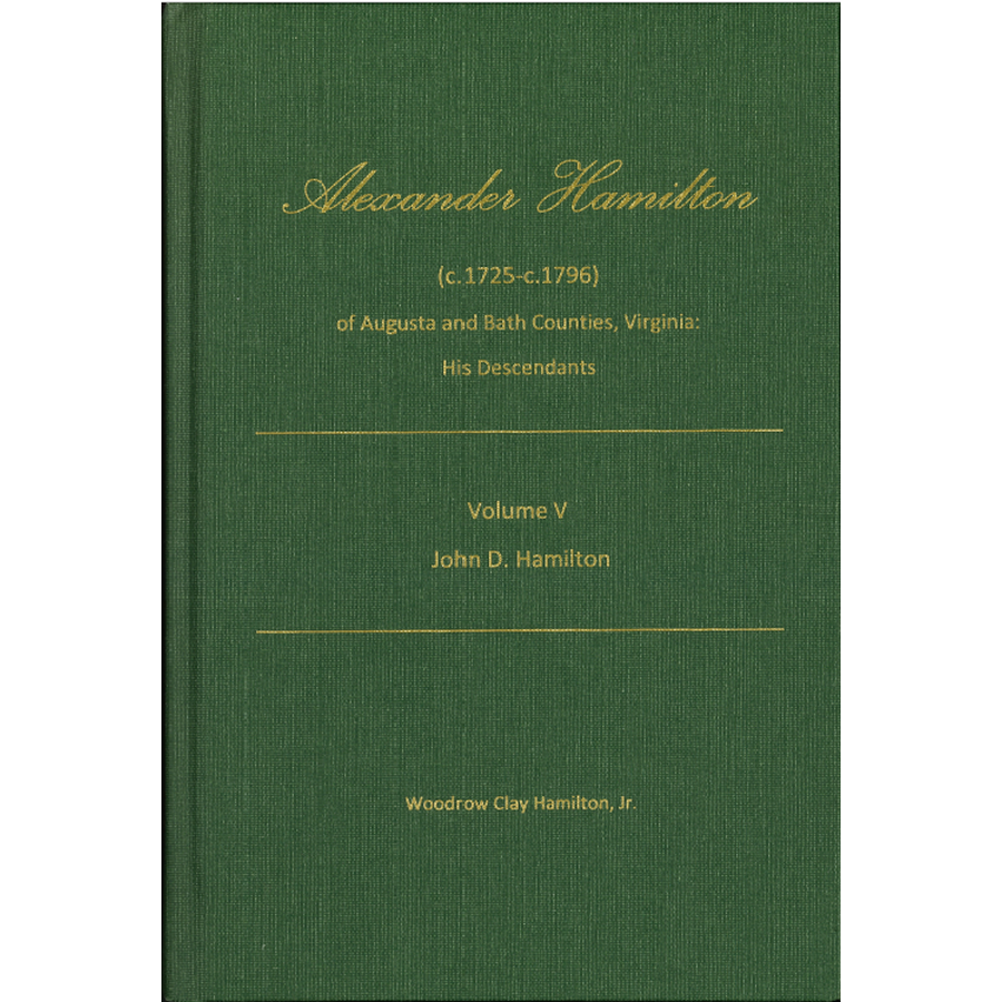 Alexander Hamilton (c1725-c1796) of Augusta and Bath Counties, Virginia: His Descendants, Volume V