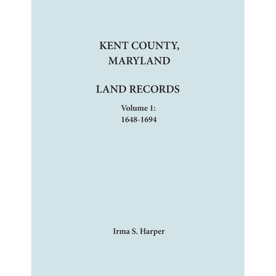 Kent County, Maryland Land Records, Volume 1, 1648-1694