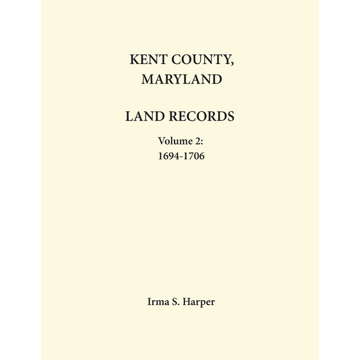 Kent County, Maryland Land Records, Volume 2, 1694-1706