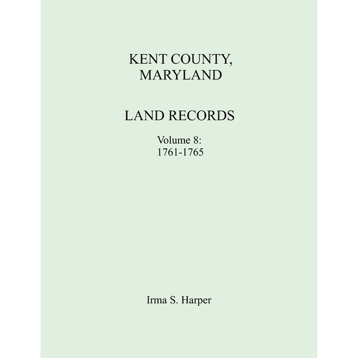 Kent County, Maryland Land Records, Volume 8, 1761-1765