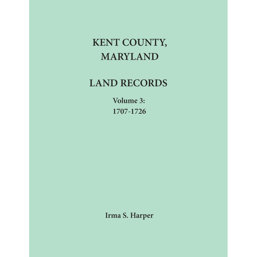 Kent County, Maryland Land Records, Volume 3, 1707-1726