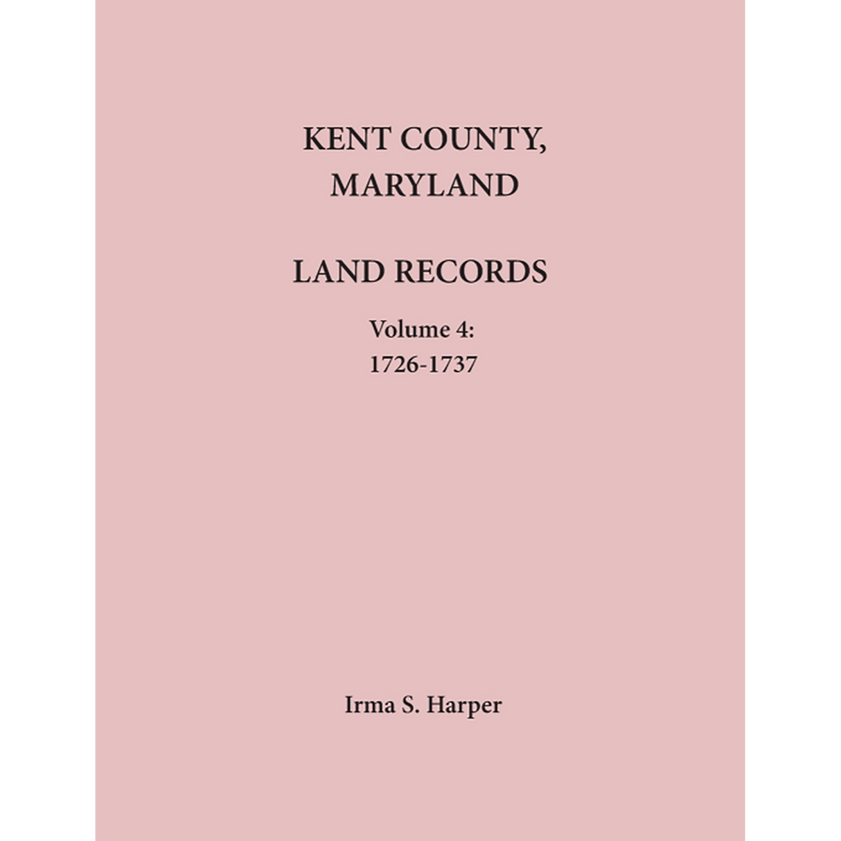 Kent County, Maryland Land Records, Volume 4, 1726-1737
