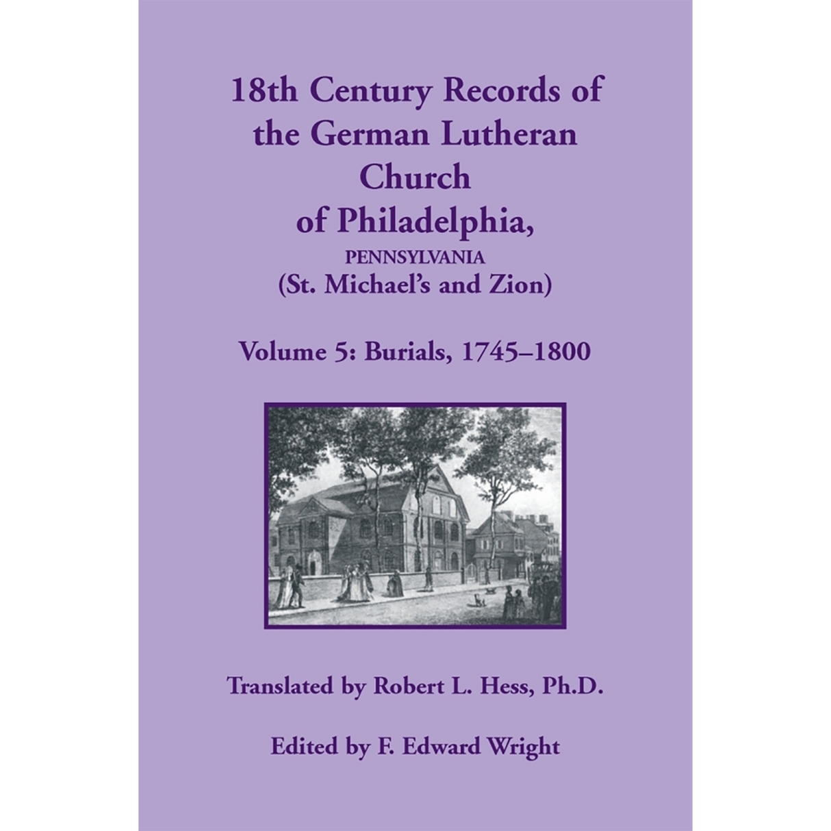 18th Century Records of the German Lutheran Church at Philadelphia, Pennsylvania (St. Michael's and Zion): Volume 5, Burials