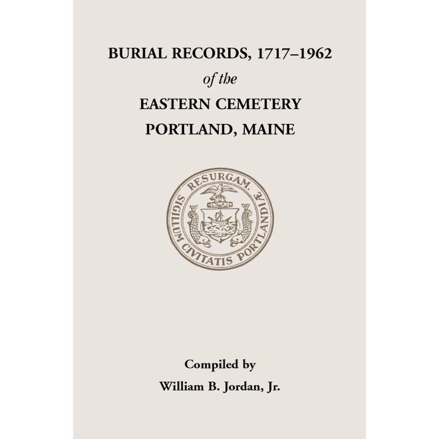Burial Records, 1717-1962, of the Eastern Cemetery, Portland, Maine