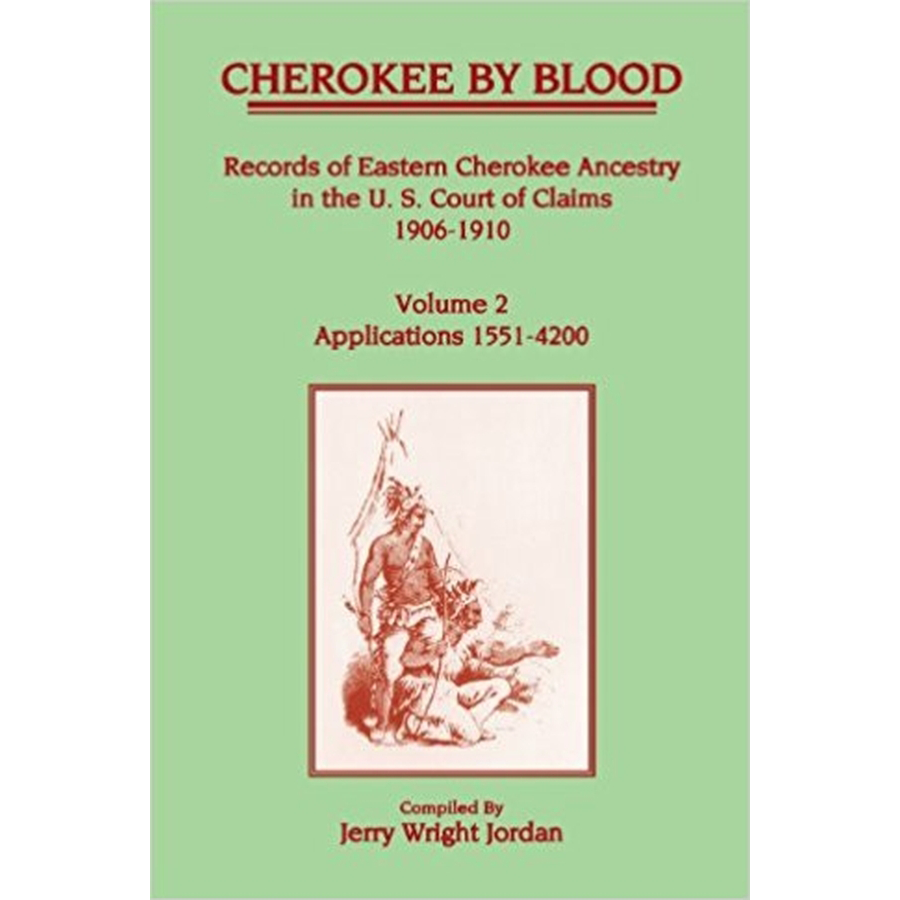 Cherokee by Blood: Volume 2, Records of Eastern Cherokee Ancestry in the U.S. Court of Claims 1906-1910, Applications 1551-4200