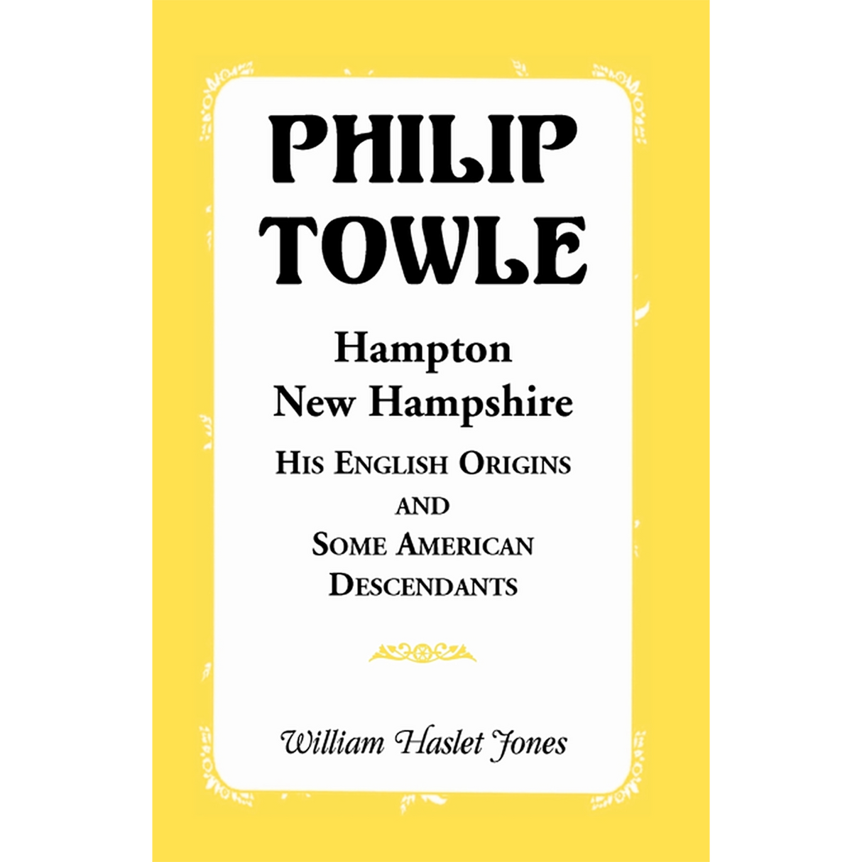 Philip Towle, Hampton, New Hampshire His English Origins and Some American Descendants