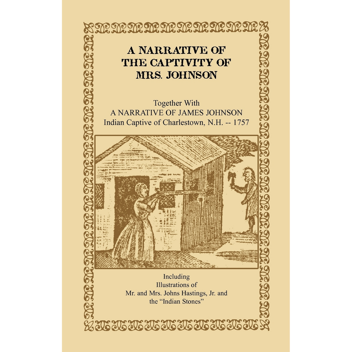 A Narrative of the Captivity of Mrs. Johnson, Together with A Narrative of James Johnson: Indian Captive of Charlestown, New Hampshire