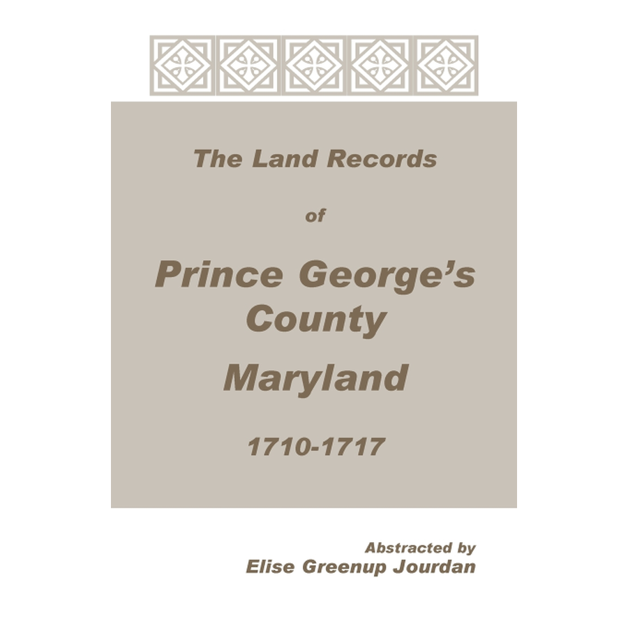 The Land Records of Prince George's County, Maryland, 1710-1717